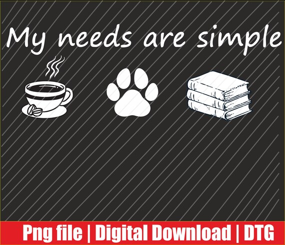 Book  Coffee Dog Book My needs are simple Png | Digital Download | DTG & DTF Ready for T-Shirts, Print