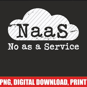 May include: Black background with a white cloud graphic and the word "NaaS" in bold, distressed font. Below, the text reads "No as a Service." A red banner at the bottom says "PNG, DIGITAL DOWNLOAD, PRINT."