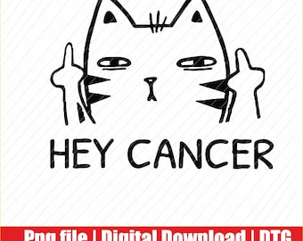 Hey Cancer F U Cat Middle Finger Png, Svg | Digital Download | DTG & DTF Ready for T-Shirts, Print