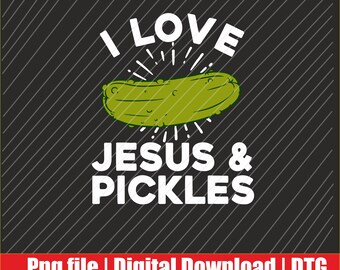i love jesus and pickles Png | Digital Download | DTG & DTF Ready for T-Shirts, Print