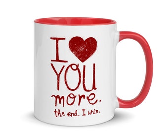I Love You More Mug, Valentines Gift, Optional Message