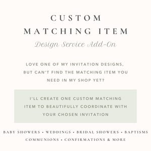May include: A digital graphic with dark gray text on a light background reading CUSTOM MATCHING ITEM Design Service Add-On. It includes text explaining a service to create custom items for baby showers, weddings, bridal showers, and baptisms.