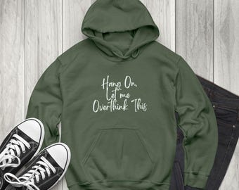 Hang On Let Me Overthink Hoodie: Adult Humor Mental Health Sweatshirt