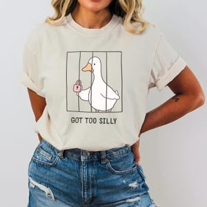 Comfort Colors® Got Too Silly Shirt, Silly Goose Shirt, Goose Lover Shirt, Funny Goose Shirt, Silly Goose Jail Shirt, Funny Meme Shirt