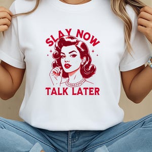 Empowerment Slogan Tee, Women&#39;s Feminist Shirt, Cute Girly T-shirt, Inspirational Teen Top, Girl Power Quote Apparel, &quot;Slay now, talk later&quot;