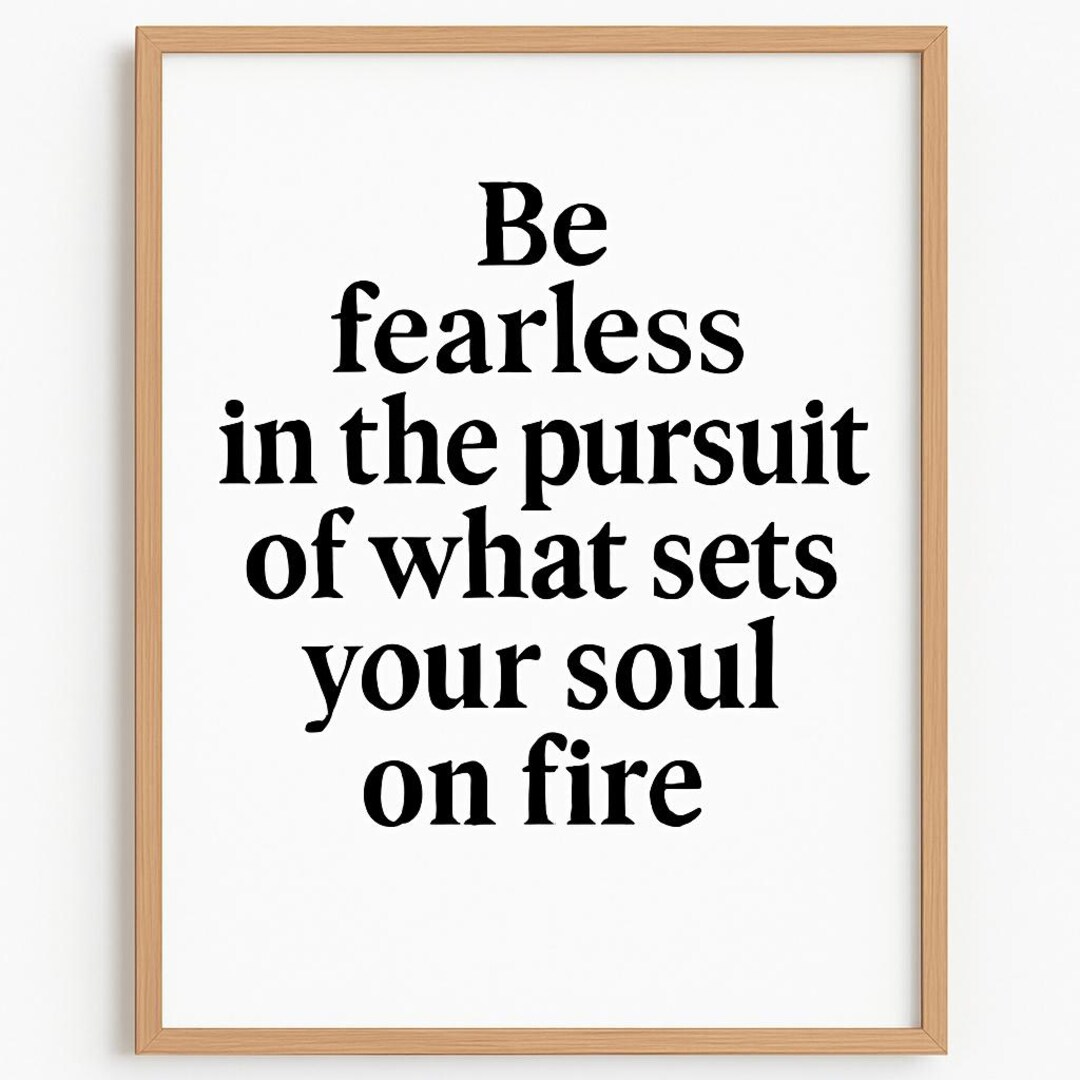 Be Fearless in the Pursuit of What Sets Your Soul on Fire – Printable ...