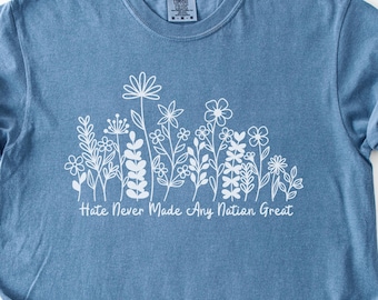 ComfortColors®Wildflower Political Anti TrumpShirt,Hate Never Made Any Nation Great,Feminist Political Statement Tee,ProDemocracyTee,Floral