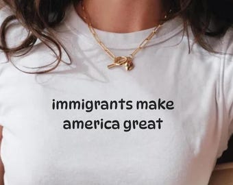 Immigrants Make America Great Y2k Baby Tee Pro-Immigration T-Shirt Activist Shirt Social Justice Tee Anti-Racism Equal Rights Gift for Her