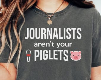 Comfort ColorsJournalists Aren't Your Piglet,Anti Trump Tee,Journalists Tee,Quiet Piggy T-Shirt,Political Democracy FDT,Feminist Resistance,