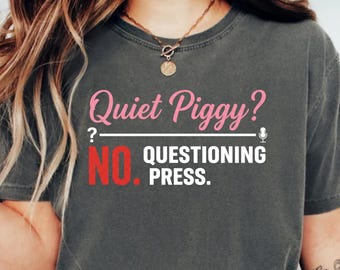 Quiet Piggy No Questioning Press,Comfort Colors Anti Trump Tee,Journalists Shirt,Quiet Piggy Tee,Political Democracy FDT,Feminist Resistance