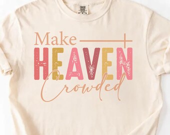 Comfort Colors®Make Heaven Crowded,Bible Verse,Jesus Tee, Woman Faith Tshirt,,Cute Christian shirt for women,Christmas Gift,Thanksgiving Tee