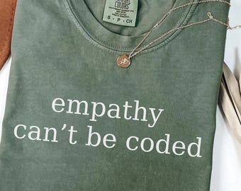 Empathy Can’t Be Coded Shirt,Comfort Colors®,Teacher Gift,Human Teacher Shirt,Teacher Shirt,Anti Trump,not robot teacher,idealistic teacher
