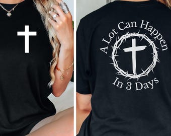 Christian Easter Tshirt, Unisex Religious Holiday Top, Scripture Tee,Resurrection Sunday Shirt,A Lot Can Happen in 3 Days Shirt,Easter Jesus