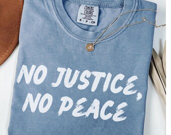 Comfort Colors No Justice, No Peace , Equality Shirt, Social Justice Shirt, Political Protest Shirt, Activist Shirt