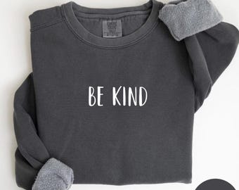 Comfort Colors® Kindness Crewneck, Be Kind Sweatshirt, Positive Message Pullover, Inspirational Gift, Motivational Cozy Sweatshirt, Kindness