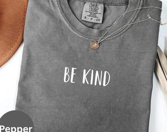 Comfort Colors® Be Kind Shirt, Kindness T-Shirt, Positive Message Tee, Inspirational Gift, Motivational Cozy T-Shirt, Spread Kindness Tee