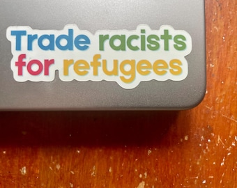 Trade Racists for Refugees Vinyl Die Cut Decal | Sticker | Laptop Sticker