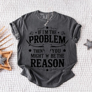 Retro Skull Shirt, If I'm The Problem Then You Might Be The Reason Shirt, Western shirt, Country Music Shirt, Concert Gift Shirt