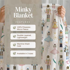 May include: A white minky blanket featuring a repeating watercolor pattern of nutcrackers, ballerinas, and mice. The text Minky Blanket Features 100% Polyester, Micro-Fleece, Double-Layered, Lightweight, Machine Wash Cold, and Available in 3 sizes is visible.