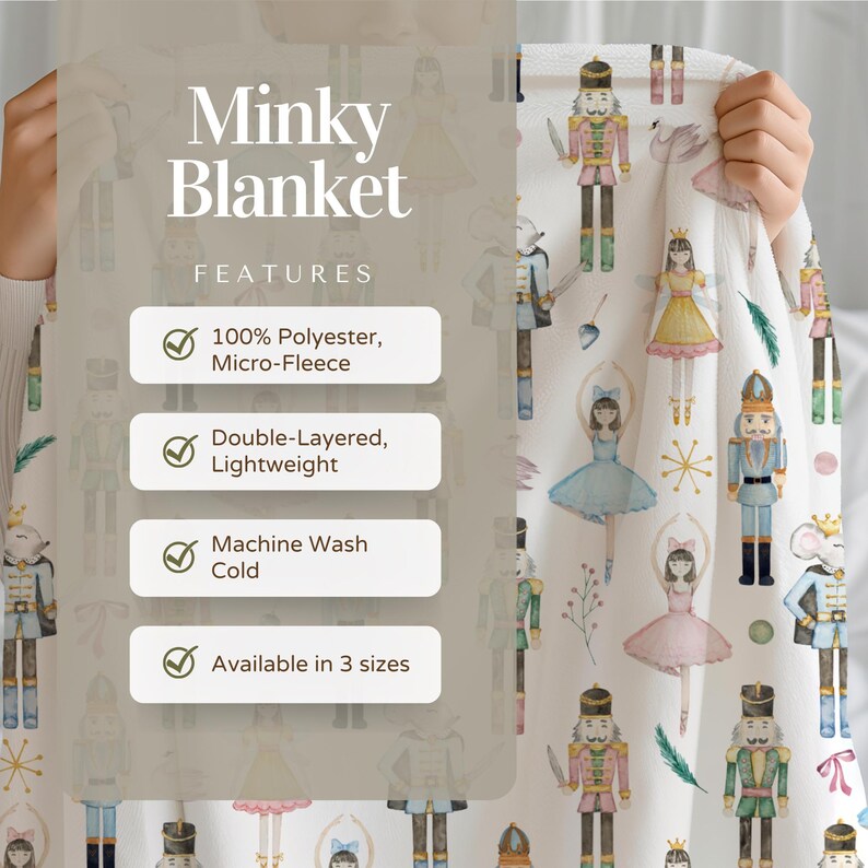 May include: A white minky blanket featuring a repeating watercolor pattern of nutcrackers, ballerinas, and mice. The text Minky Blanket Features 100% Polyester, Micro-Fleece, Double-Layered, Lightweight, Machine Wash Cold, and Available in 3 sizes is visible.