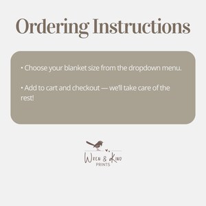 May include: A light gray graphic with the dark brown text Ordering Instructions. A tan rectangular box contains white text: Choose your blanket size from the dropdown menu. Add to cart and checkout &mdash; we'll take care of the rest! Below is a bird logo.