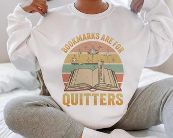 Funny Book Lover Sweatshirt, Bookmarks Are For Quitters Crewneck