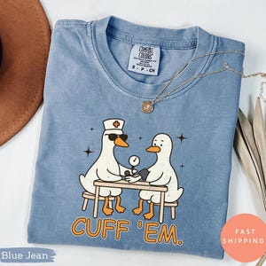 Cuff Em Nurse Shirt Funny, Goose Nurse Shirt, ER Nurse TShirt, Silly RN Nurse Shirt Comfort Colors Nurse Practitioner Tee Nurse Appreciation