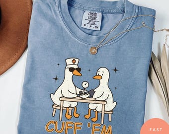 Cuff Em Nurse Shirt Funny, Goose Nurse Shirt, ER Nurse TShirt, Silly RN Nurse Shirt Comfort Colors Nurse Practitioner Tee Nurse Appreciation
