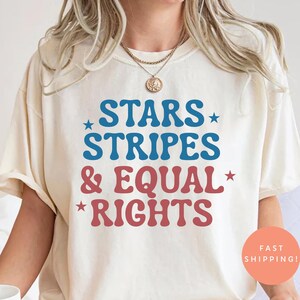 Comfort Colors Stars Stripes & Equal Rights Shirt, 4th of July Feminist Tee, Retro Patriotic Liberal Shirt, Equality Graphic Tee
