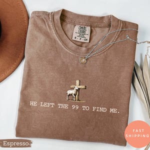 He Left the 99 to Find Me Shirt, Christian Shirts for Christian Gifts for Women Bible Verse Shirt Religious Shirt Lost Sheep Shirt