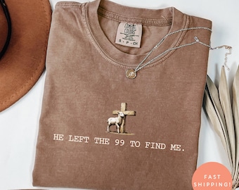 He Left the 99 to Find Me Shirt, Christian Shirts for Christian Gifts for Women Bible Verse Shirt Religious Shirt Lost Sheep Shirt