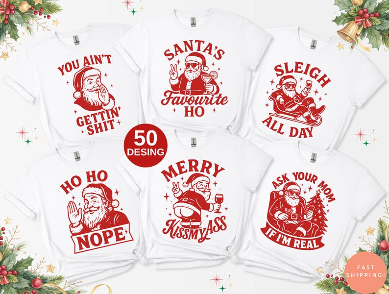 May include: White t-shirts with red graphic designs featuring Santa Claus in various humorous poses and phrases. The phrases include "You Ain't Gettin' Shit", "Santa's Favourite Ho", "Sleigh All Day", "Ho Ho Nope", "Merry Kissmyass", and "Ask Your Mom If I'm Real".