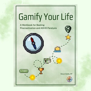 May include: A workbook titled Gamify Your Life: A Workbook for Beating Procrastination and ADHD Paralysis by Devyn Eadie, RP. The cover features pixel art graphics including a compass, a start button, gold coins, a trophy, and a level up sign.
