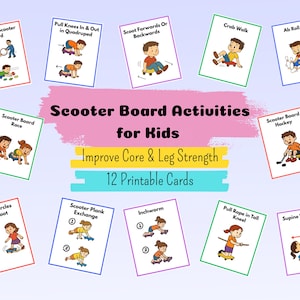 May include: A collection of 12 printable cards featuring scooter board activities for kids. Each card has a colorful border and illustrates a different exercise, such as "Scoot Forwards or Backwards" and "Crab Walk". The cards are designed to improve core and leg strength.
