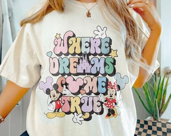 Retro Where Dream Come True Shirt, Disney Vacation Shirt, Mickey And Minnie Shirt, Disneyworld Shirt, Disneyland Shirt, Disney Family Shirts