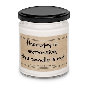 Funny Candle I "Therapy is Expensive, This Candle is Not" I Scent of Denial & Quiet Sobs I Sarcastic Gift I Gift for Anxious People