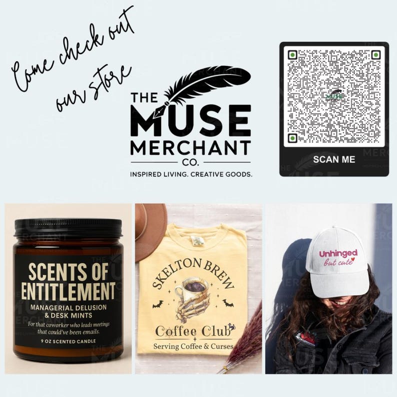 The Muse Merchant Co. Promotional Collage, Scents Entitlement Candle, Skelton Brew Coffee Shirt, Unhinged But Cute Hat, Scan QR Code