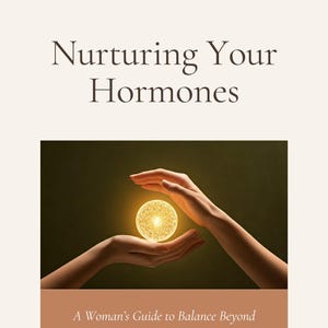 Nurturing your hormones, hormones, hormonal balance, women&#39;s health, female hormones, natural hormone support, hormone imbalance, PMS relief