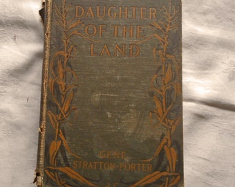 DAUGHTER of the LAND HC Antique Book by Gene Stratton Porter 1918 1st Ed Limberlost Nature Farm Story of Kate Bates Mono Color Illus  475 pg