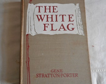 WHITE FLAG H C Book by Gene Stratton Porter Authoritarian Characters 1st Serialized GH Mag Antique 1923 1st Ed L Ralph Color Illus  483 pgs