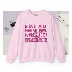 Empowerment Crewneck Sweatshirt - Girls Just Wanna Have Fundamental Human Rights, Gender Equality Gift, Feminist Graphic Sweatshirt
