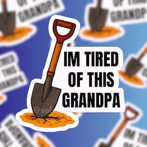 I’m Tired of This Grandpa Sticker – Funny Meme Vinyl Decal | Glossy 2” Sticker for Laptop, Water Bottle, Journal, Scrapbook