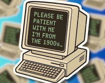 Pegatina retro para ordenador: divertida pegatina vintage para PC con el mensaje "Por favor, ten paciencia, soy de principios del siglo XX".