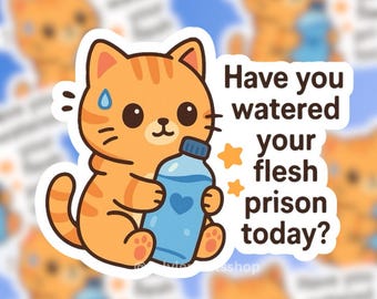 Funny Cat Sticker – Water Your Flesh Prison, Hydration Meme