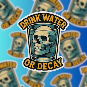 Drink Water or Decay Sticker: Funny Gothic Skull, Hydration Reminder