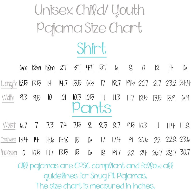 May include: A size chart for unisex children's and youth pajamas. The chart shows measurements in inches for shirt length, width, pants waist, total waist, and inseam. The chart includes sizes from 6 months to 16 years. All pajamas are CPSC compliant and follow all guidelines for Snug Fit Pajamas.