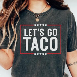 Let&#39;s Go TACO Shirt, Trump Always Chickens Out Tee, Anti MAGA Parody Shirt, Political Humor Shirt, Funny Trump Gift Taco Trump Tshirt