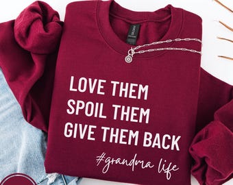 Grandma Sweatshirt, Love Them Spoil Them Give Them Back, Grandmother Shirt, Gift for Grandma, Funny Grandma Shirt, Grandma Life, Grammy Gift