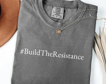 Comfort Colors® Build The Resistance Shirt, Anti-Trump Political Tee, Protest Graphic T-Shirt, Activism Statement Shirt, Resist Movement Tee