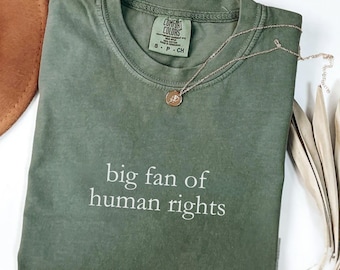 Comfort Colors Big Fan Of Human Rights Shirt, Equality Shirt, Social Justice Shirt, Political Protest Shirt, Activist Shirt